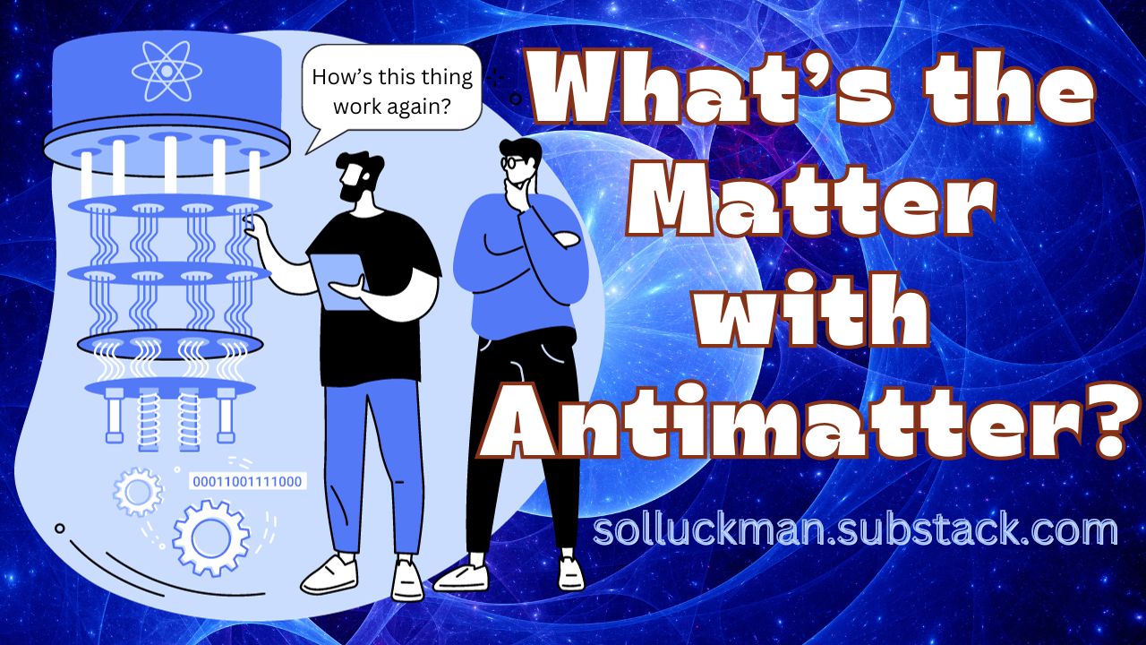 What's the Matter with Antimatter?