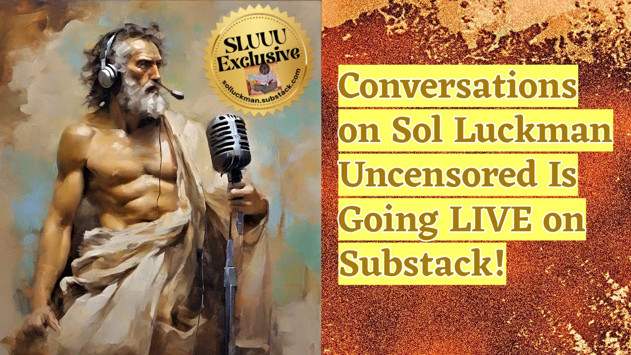 Conversations on Sol Luckman Uncensored