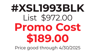 #XSL1993BLK List  $972.00 Promo Cost $189.00 Price good through 4/30/2025