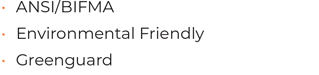 • ANSI/BIFMA • Environmental Friendly • Greenguard