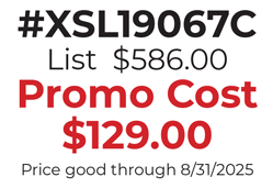 #XSL19067C  List  $586.00 Promo Cost $129.00 Price good through 8/31/2025