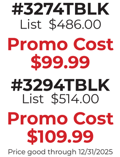 #3274TBLK List  $486.00  Promo Cost $99.99  #3294TBLK List  $514.00  Promo Cost $109.99 Price good through 12/31/2025