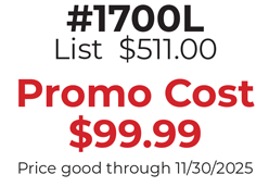 #1700LWA List  $511.00  Promo Cost $99.99 Price good through 11/30/2025