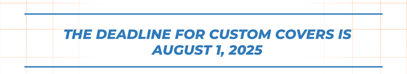 Deadline for Custom Covers is August 1st, 2024