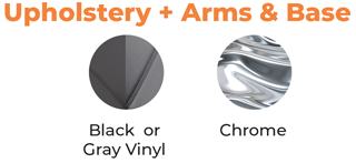 Upholstery - Black or Gray Vinyl + Arms & Base - Chrome