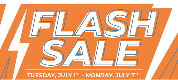 Flash Sale Tuesday, July 1st - Monday, July 7th