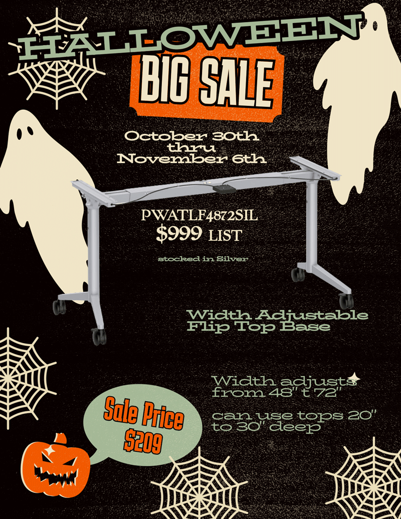 Halloween Big Sale, October 30 through November 6. PWATLF4872SIL width-adjustable flip-top base, stocked in silver, list $999, sale $209. Width adjusts from 48 to 72 inches and supports tops 20 to 30 inches deep.