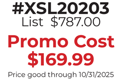 #XSL20203 List  $787.00  Promo Cost $169.99 Price good through 10/31/2025