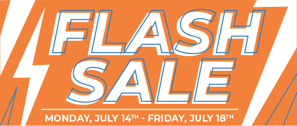 FLASH SALE! MONDAY, JULY 14TH - FRIDAY, JULY 18TH