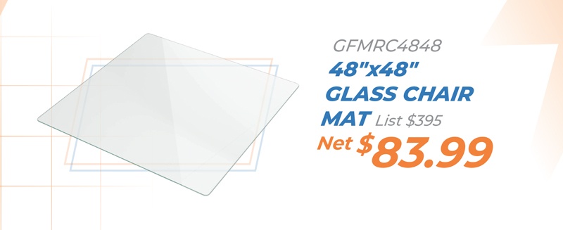 GFMRC4848 48ʺx48ʺ Glass Chair Mat List $395 Net $83.99