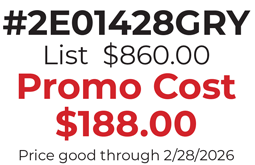 #2E01428GRY  List  $860.00 Promo Cost $188.00 Price good through 2/28/2026