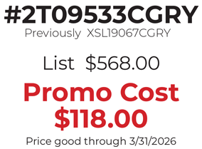 #2T09533CGRY Previously  XSL19067CGRY   List  $568.00  Promo Cost $118.00 Price good through 3/31/2026