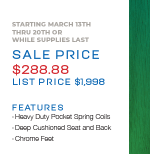 Starting March 13th thru 20th or  while supplies last Sale price  $288.88 List Price $1,998