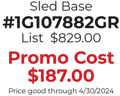 Sled Base #1G107882GR List  $829.00  Promo Cost $187.00