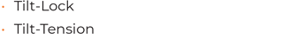 • Tilt-Lock • Tilt-Tension