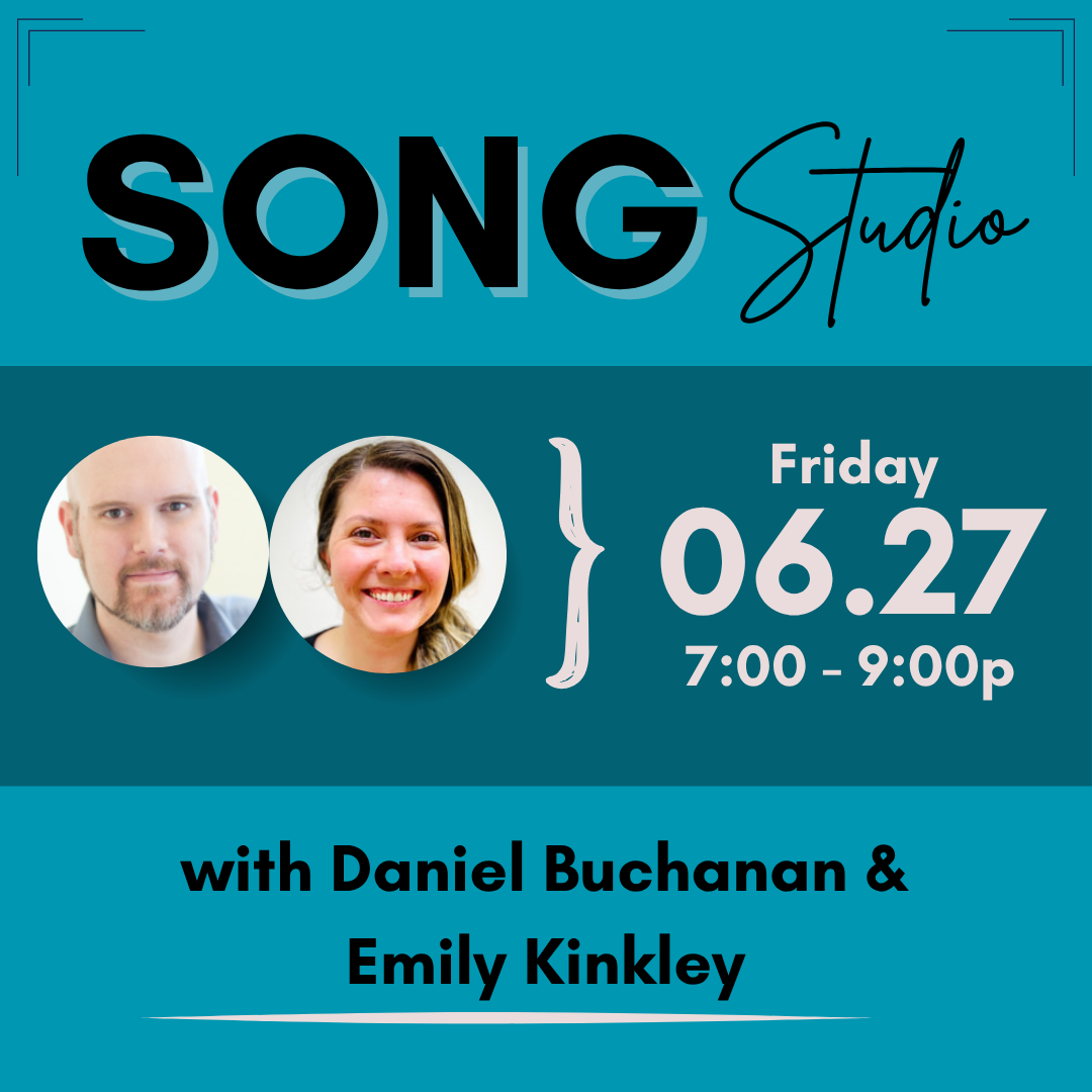 Song Studio Friday June 27th from 7-9p, taught by Daniel Buchanan