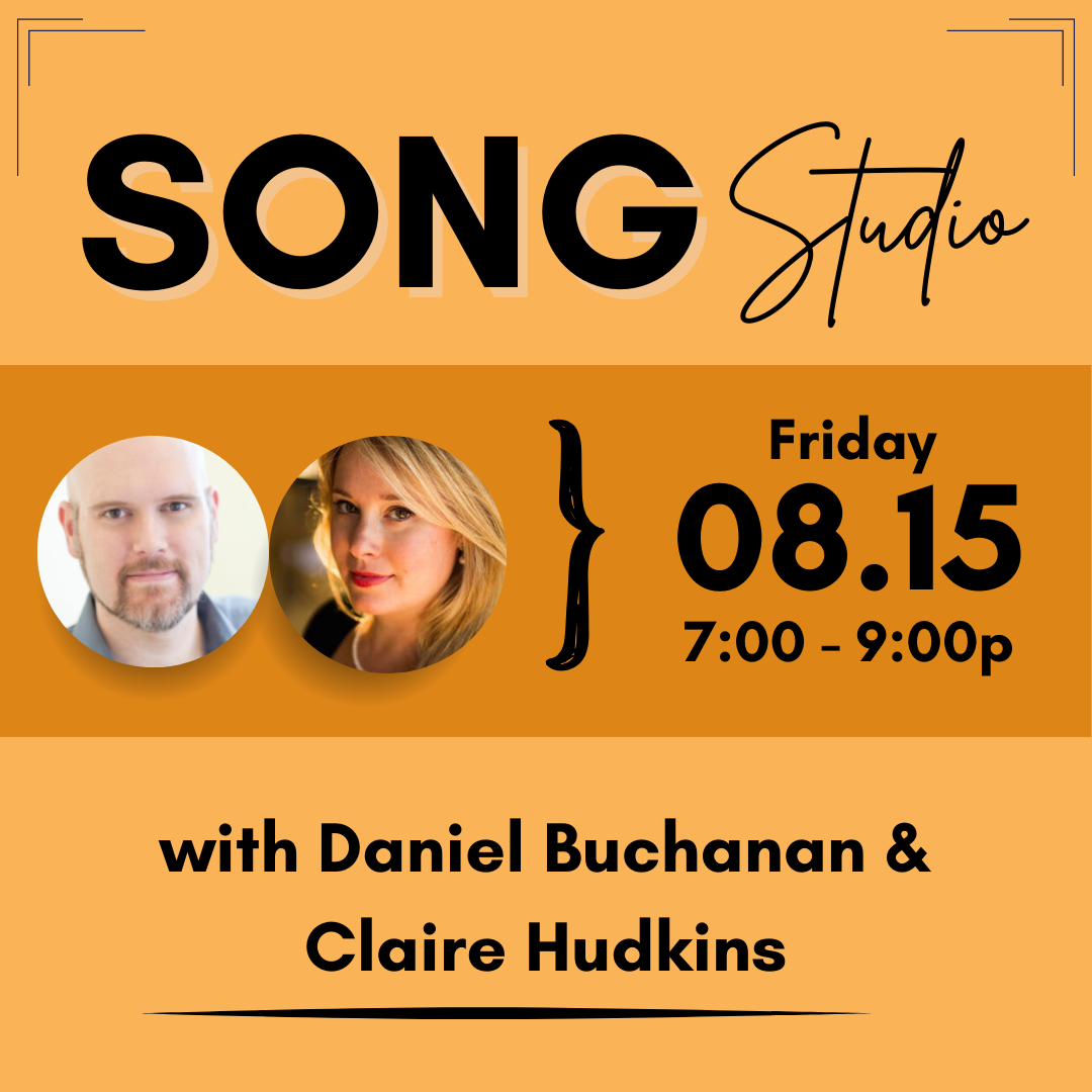 Song Studio Friday August 15th from 7-9p, taught by Daniel Buchanan and Claire Hudkins