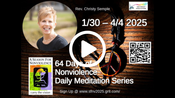 2025 Season for Nonviolence Meditation Series Day #63 ~  Rev Christy Semple