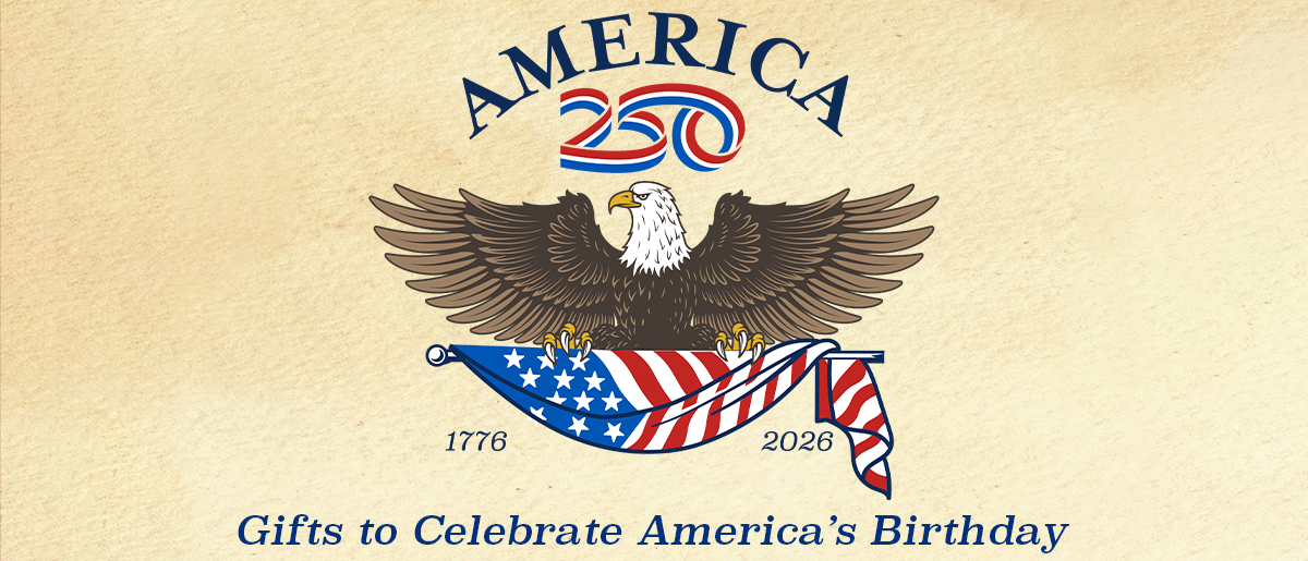 America 250 - Gifts to Celebrate America's Birthday!