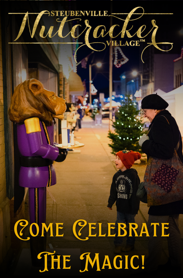 Steubenville Nutcracker Village - Come Celebrate the Magic!