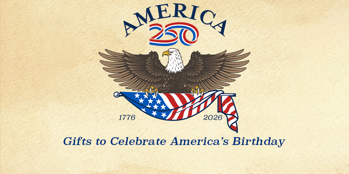 America 250 - Gifts to Celebrate America's Birthday!