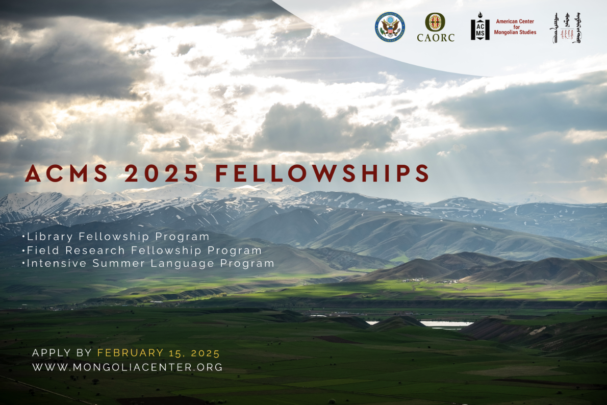 A graphic with the text “ACMS 2025 Fellowships: Library Fellowship Program, Field Research Fellowship Program, and Intensive Summer Language Program. Apply by February 15, 2025. www.mongoliacenter.org“ In the background, a landscape of snowcapped mountains.