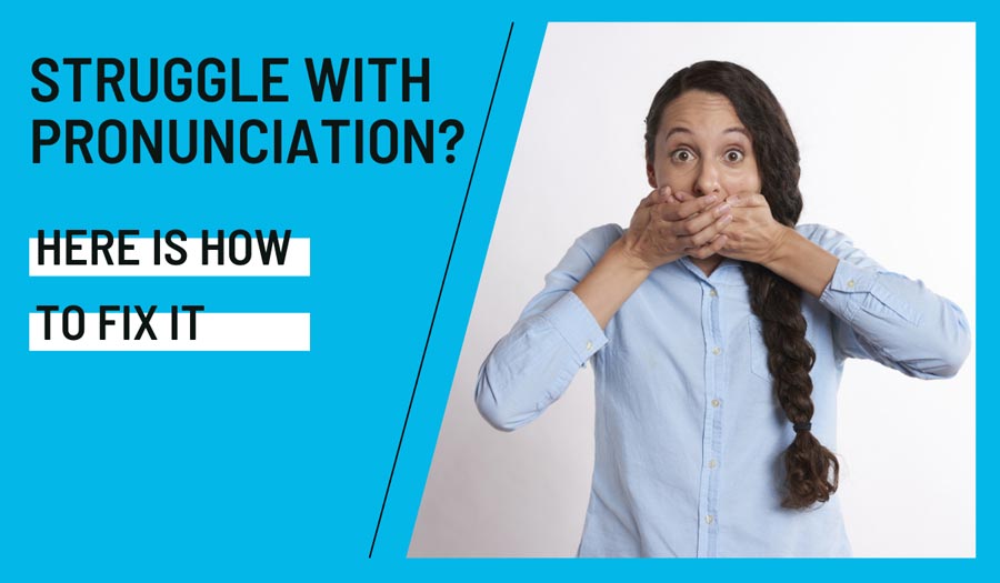 Are you struggling with pronunciation?