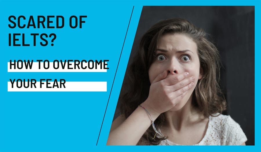 Scared of IELTS? Here Is How to Overcome Your Fear