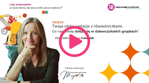 WEBINAR: „Twoja córka i relacje z rówieśniczkami.Co naprawdę dzieje się w dziewczyńskich grupkach?”