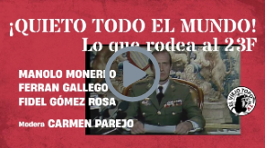 ¡Quieto todo el mundo! Lo que rodea al 23F- La Mesa de El Viejo Topo