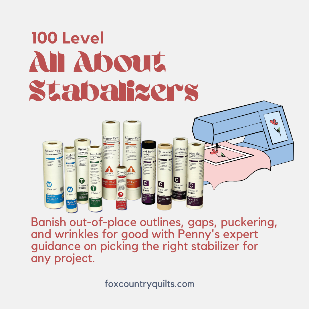 All About Stabalizers  Banish out-of-place outlines, gaps, puckering, and wrinkles for good with Penny's expert guidance on picking the right stabilizer for any project.