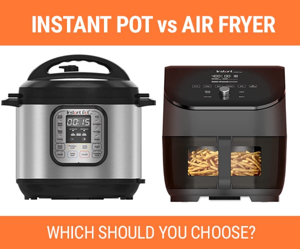 Instant Pot vs Air Fryer