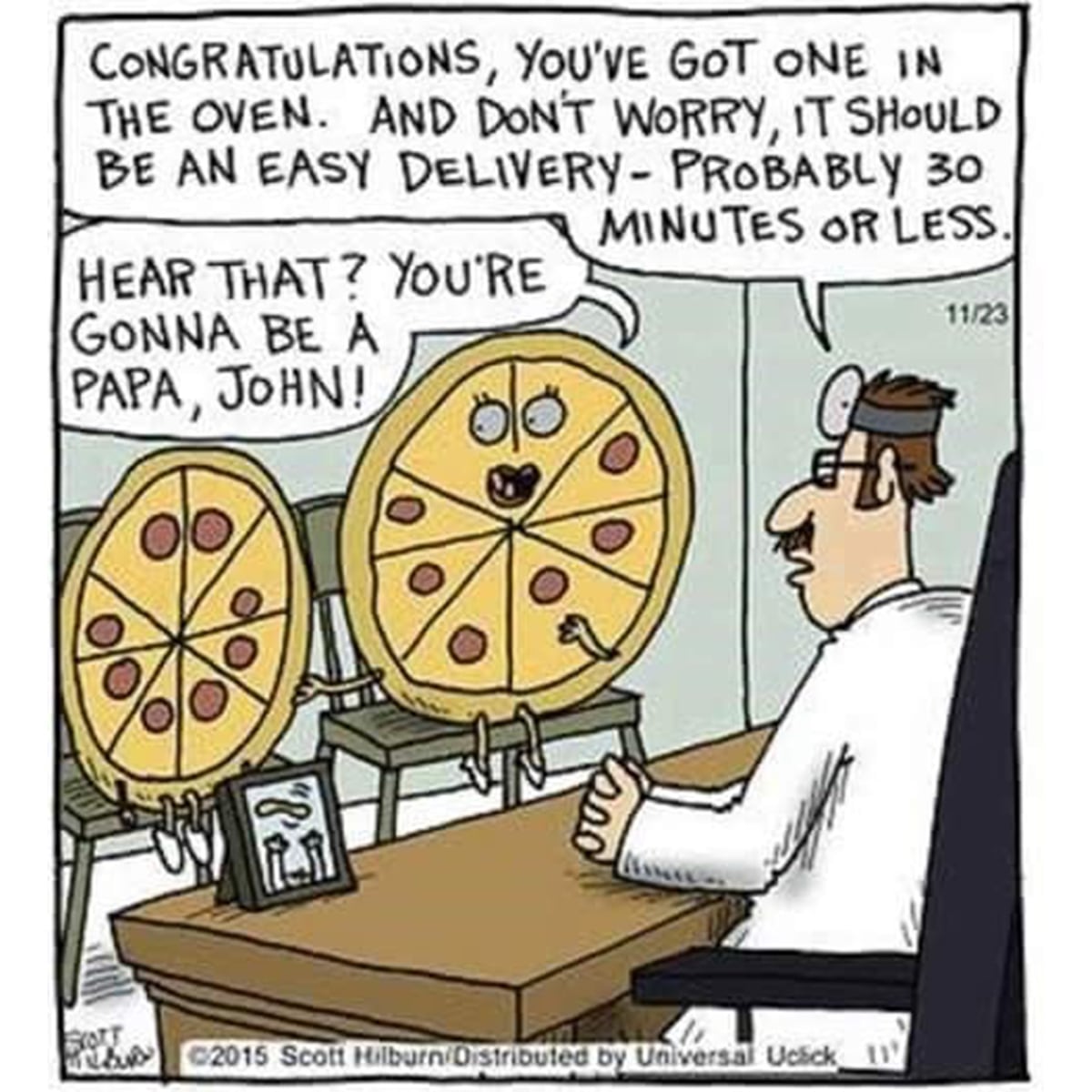 You're gonna be a papa, john.
