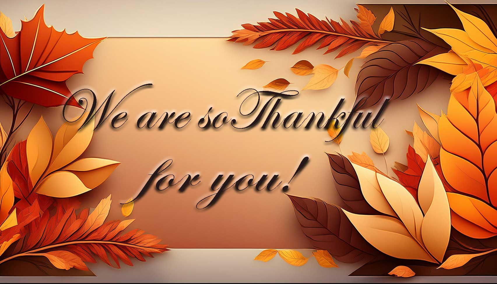 a Fall banner with leaves and words saying We are thankful for you!