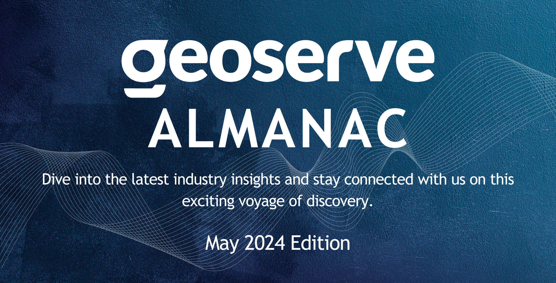 GeoServe Almanac - Monthly Newsletter. Dive into the latest industry insights and stay connected with us on this exciting voyage of discovery.