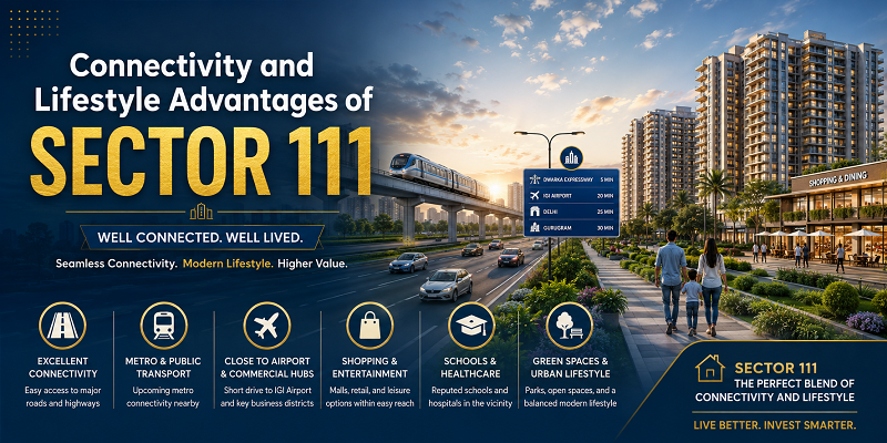 Connectivity & Lifestyle Advantages of Sector 111