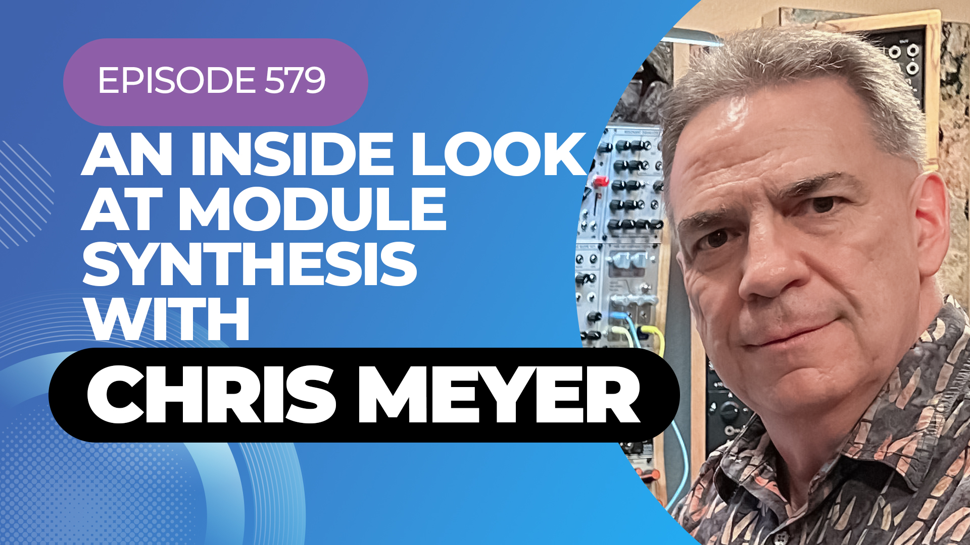Modular synth maven Chris Meyer - Episode 579