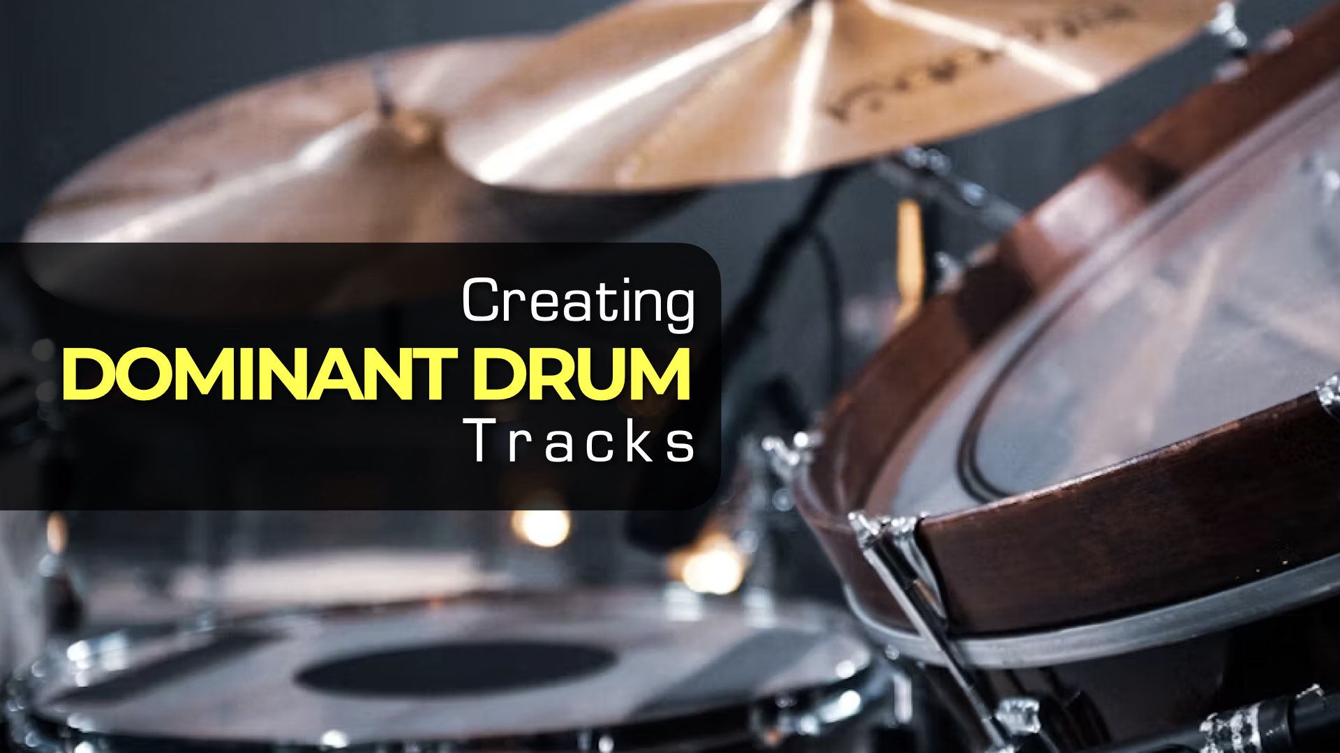 Creating Dominant Drum Tracks
