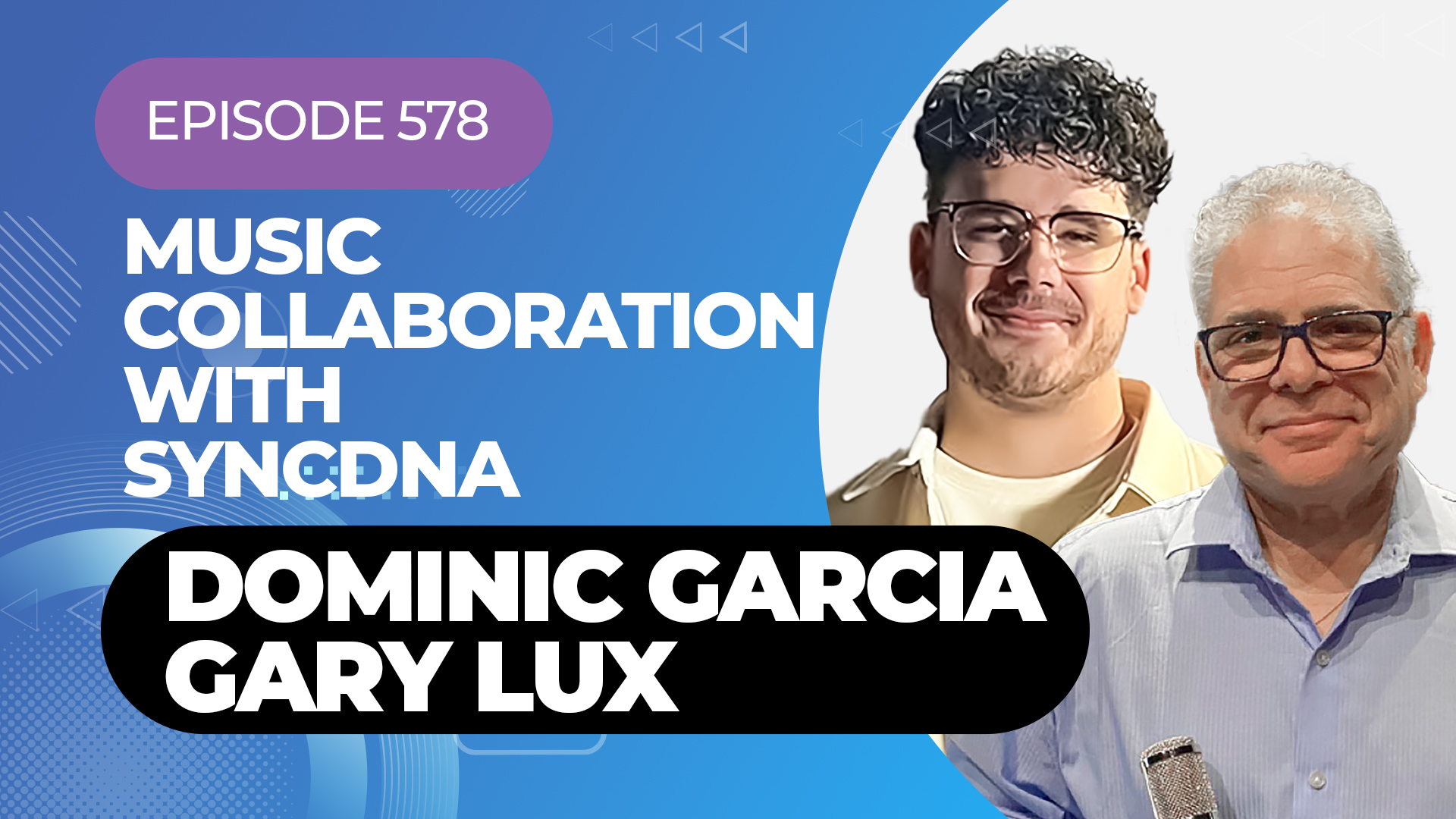 Dominic Garcia and Gary Lux from SnycDNA - Episode 578