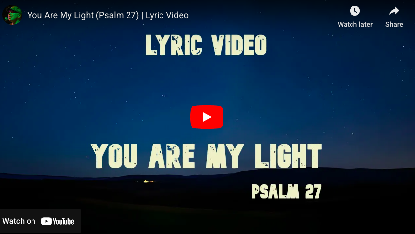 Video link for Psalm 27 - You Are My Light
