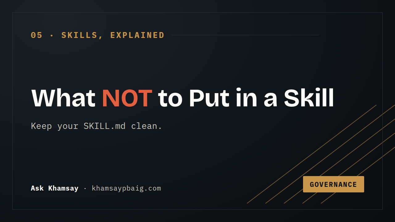 What NOT to Put in a Skill — cheat sheet