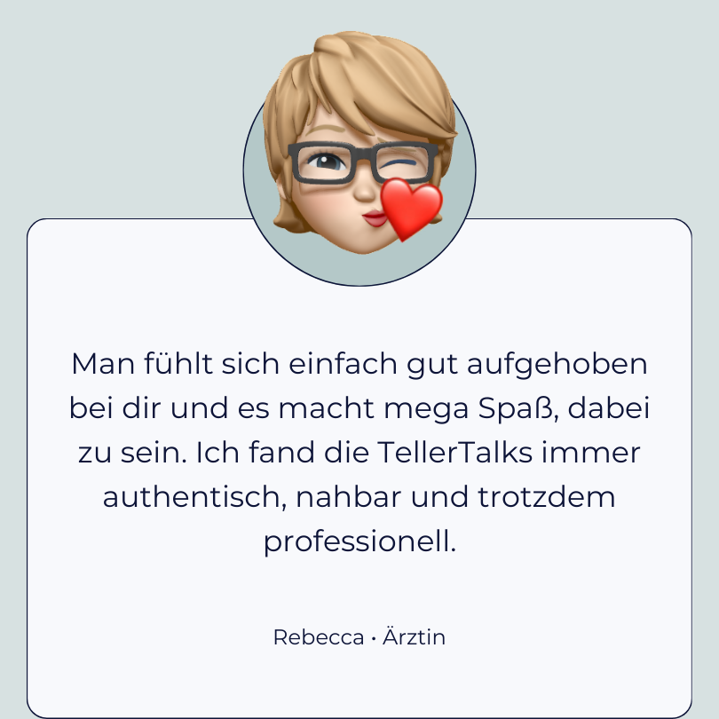 Testimonial Rebecca “Man fühlt sich einfach gut aufgehoben bei dir und es macht mega Spaß, dabei zu sein. Ich fand die TellerTalks immer authentisch, nahbar und trotzdem professionell.”