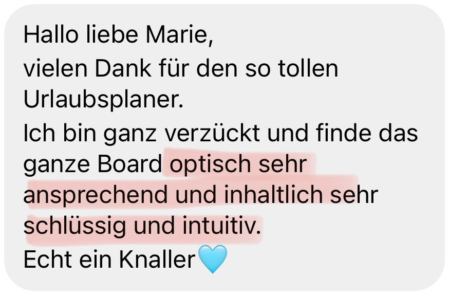 Hallo liebe Marie, vielen Dank für den so tollen Urlaubsplaner. Ich bin ganz verzückt und finde das ganze Board optisch sehr ansprechend und inhaltlich sehr schlüssig und intuitiv. Echt ein Knaller 🩵