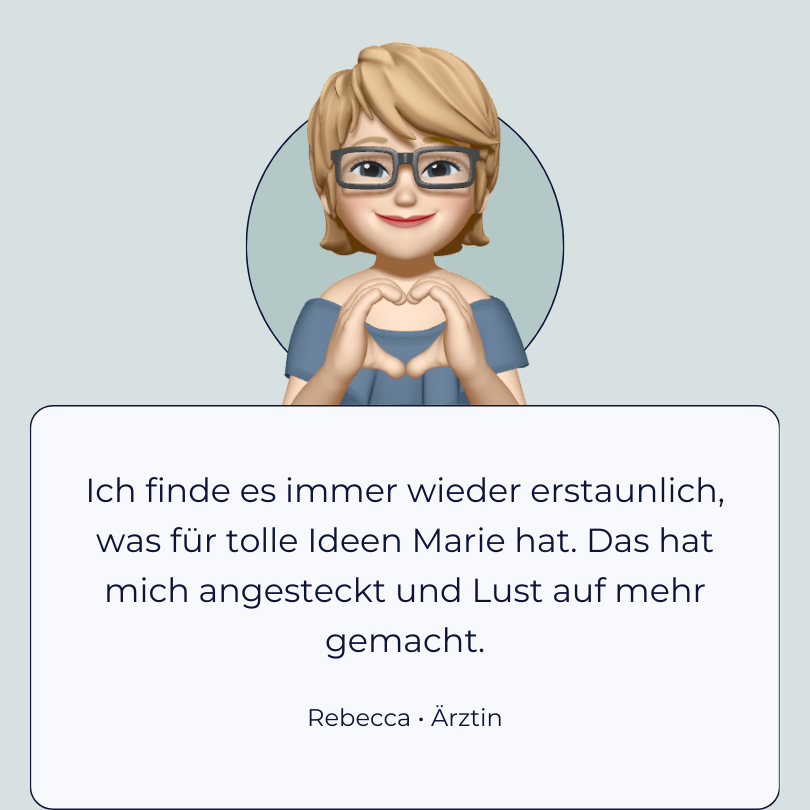 Testimonial Rebecca “Ich finde es immer wieder erstaunlich, was für tolle Ideen Marie hat. Das hat mich angesteckt und Lust auf mehr gemacht.”