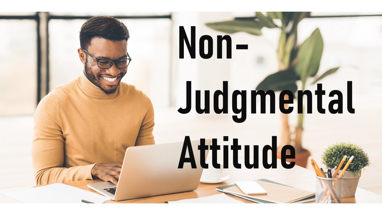 Non-Judgmental Attitude