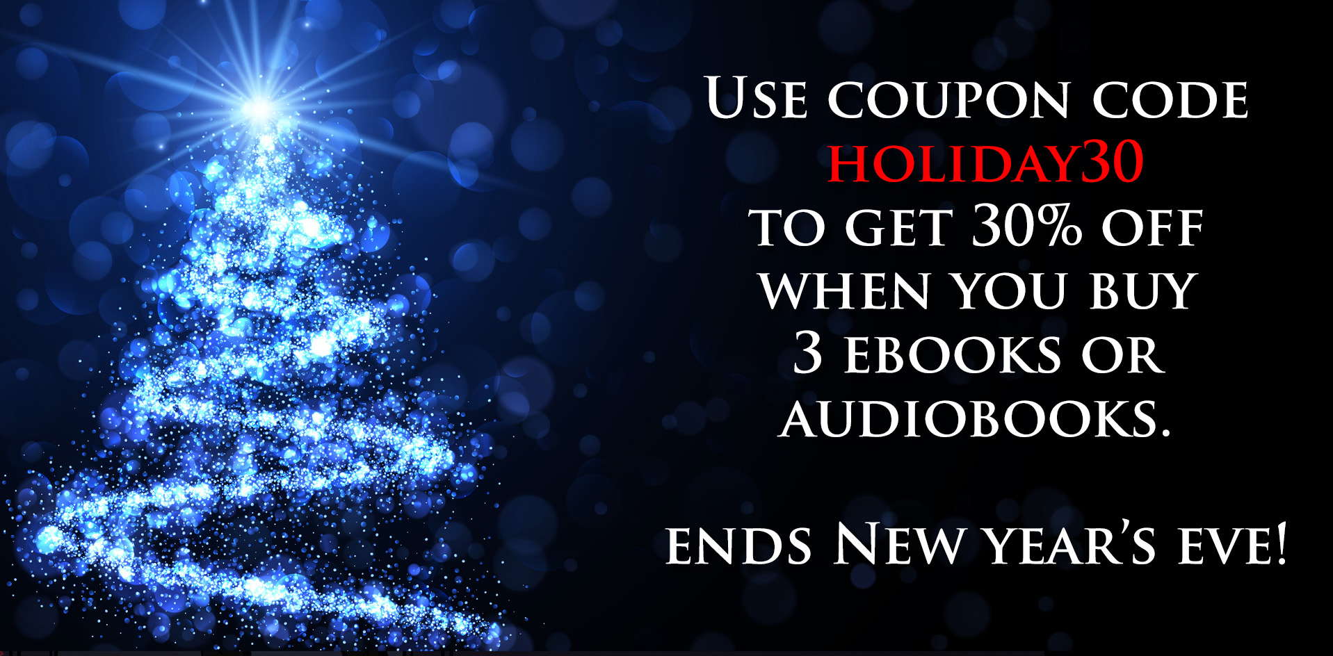 Save 30% with coupon code HOLIDAY30 when you buy 3 audiobooks or 3 ebooks!