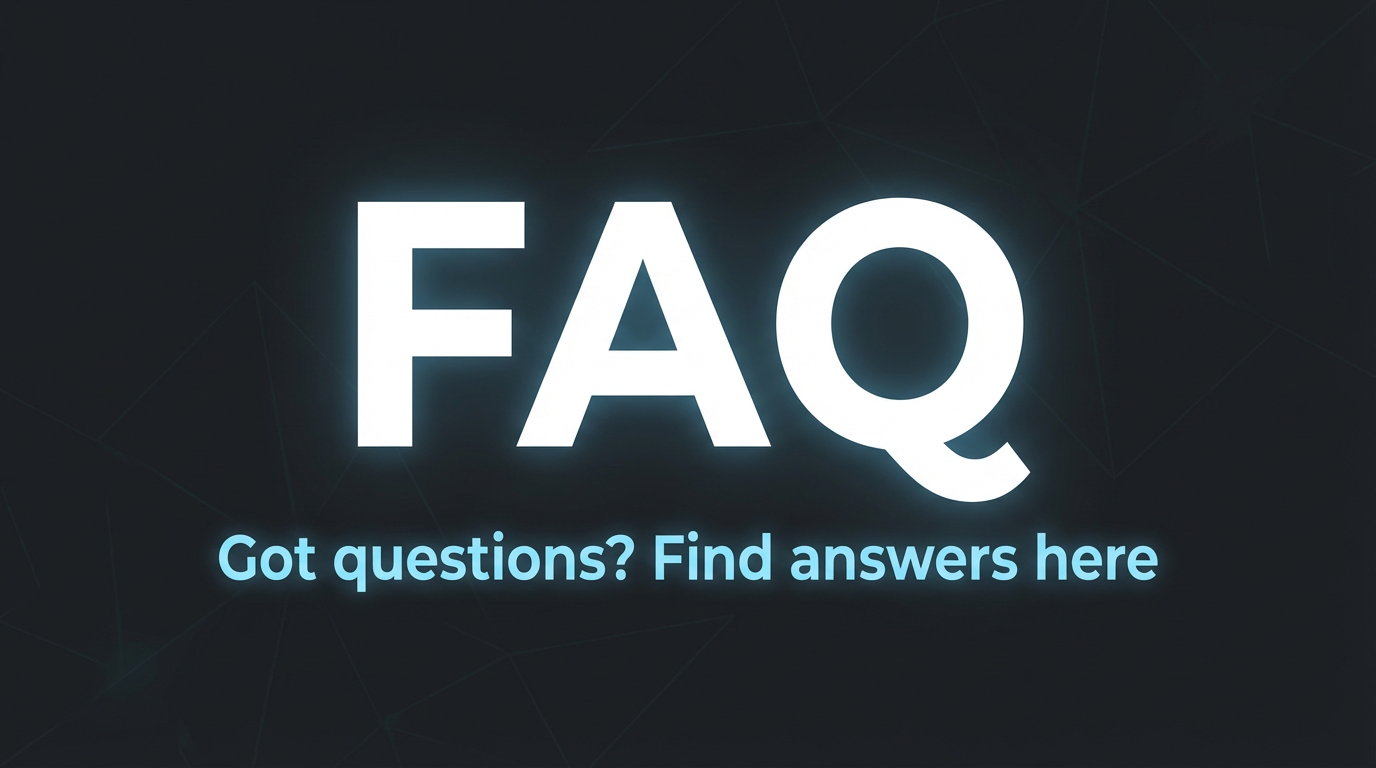 FAQ Got questions, find answers here