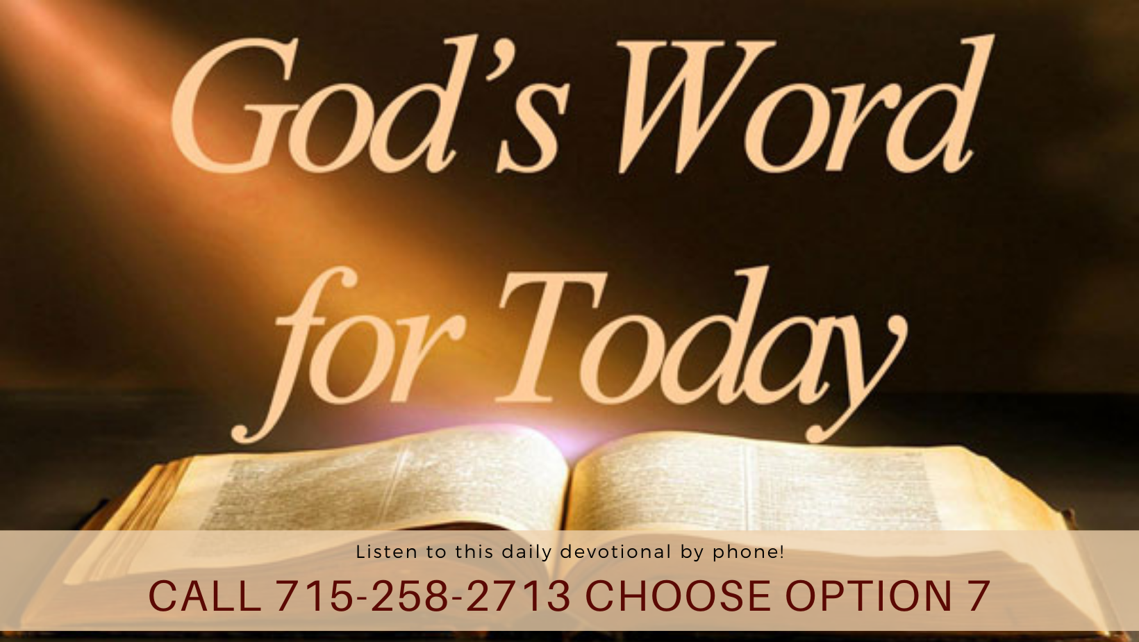 God's Word for Today call 715-258-2713 and choose option 7