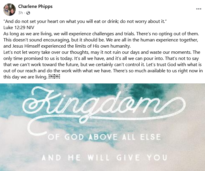 FB Post Charlene Phipps “And do not set your heart on what you will eat or drink; do not worry about it.“ Luke 12:29 NIV