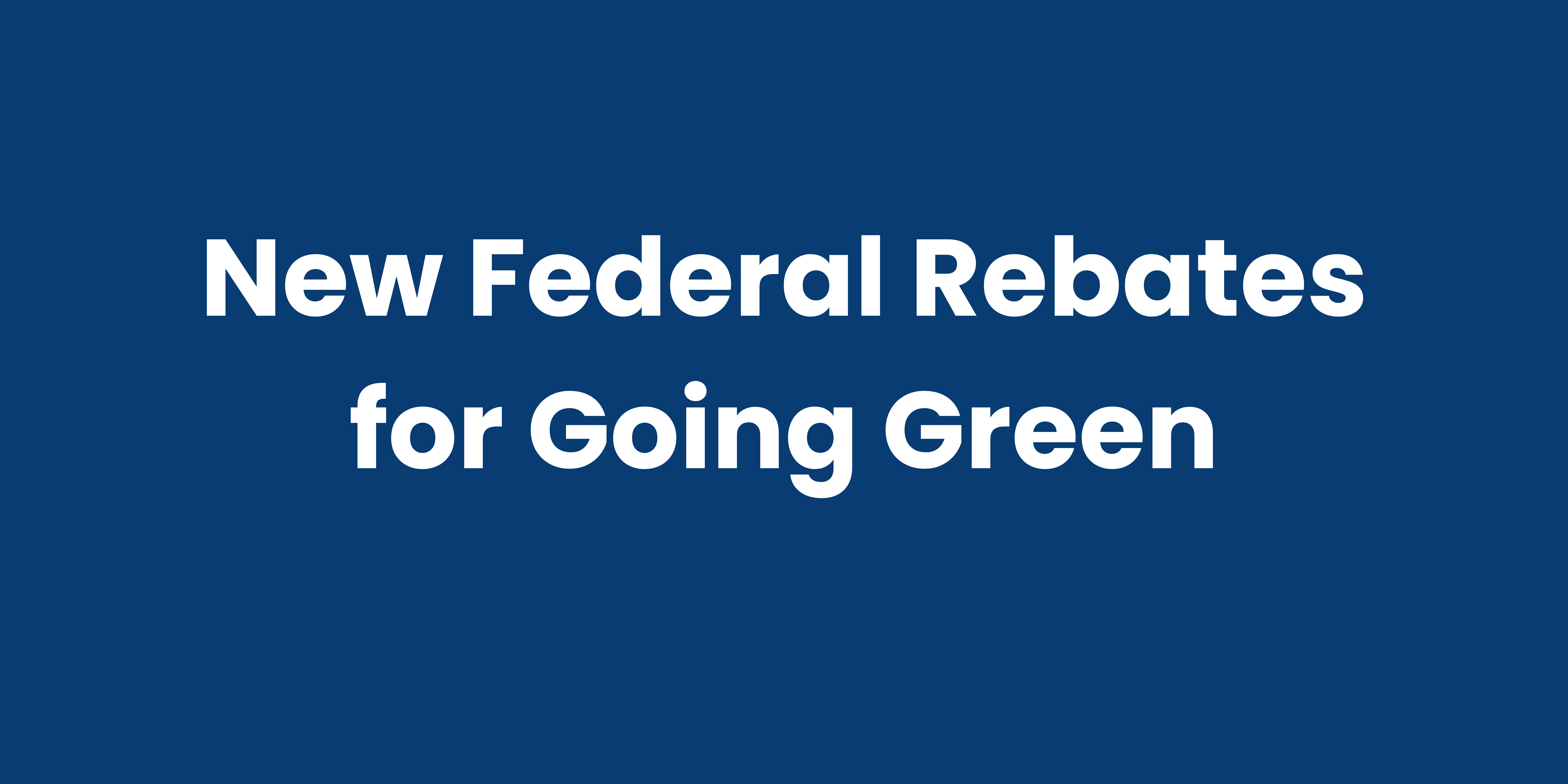 new federal rebates for going green